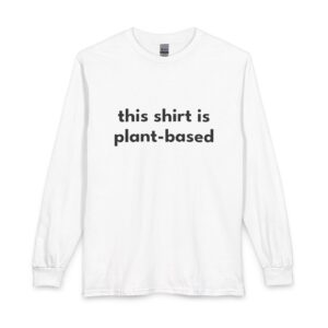 Plant-Based Long Sleeve Tee — "this shirt is plant-based" Vegan Statement Shirt