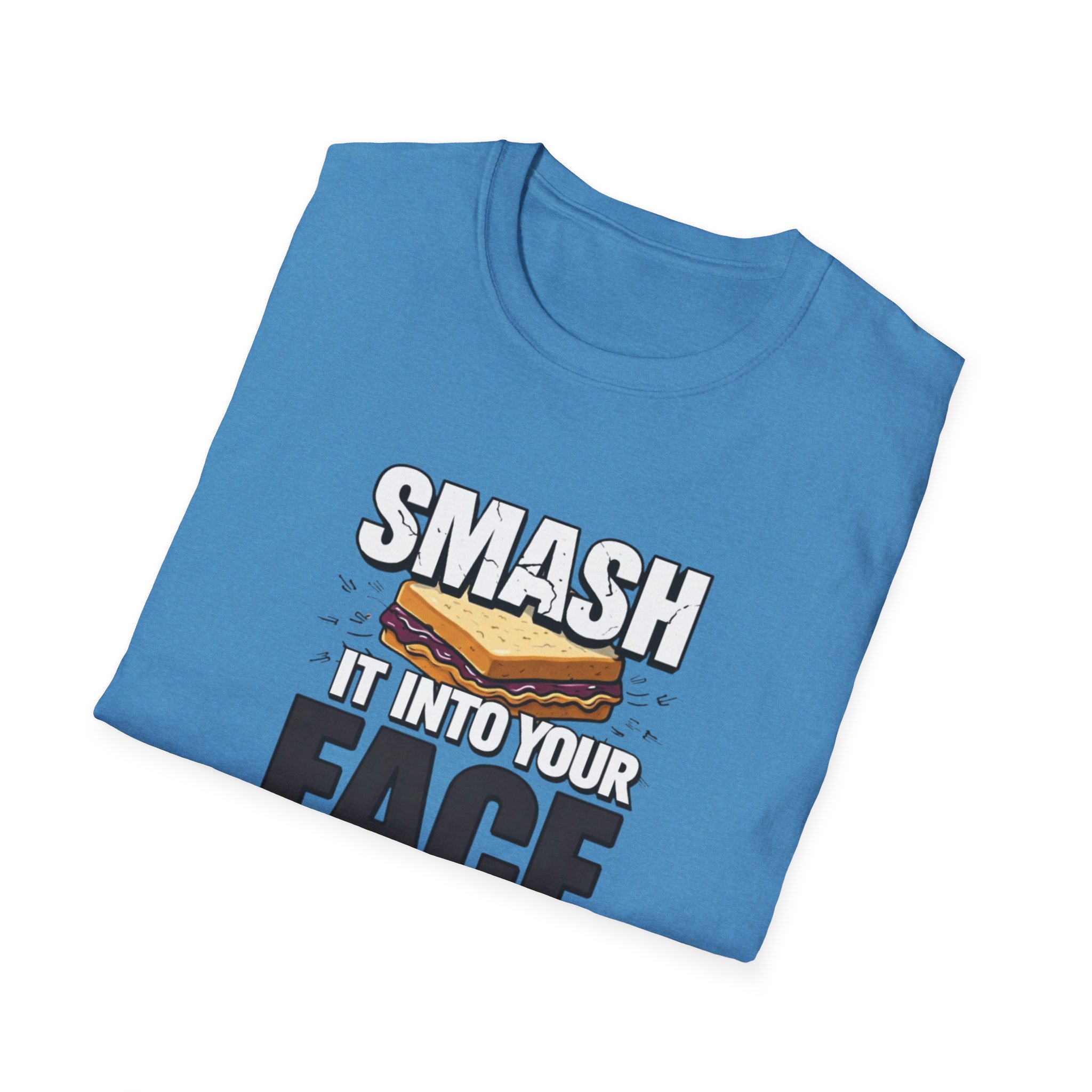 Smash It Into Your Face T-Shirt — Bold Graphic Statement Tee - Image 39