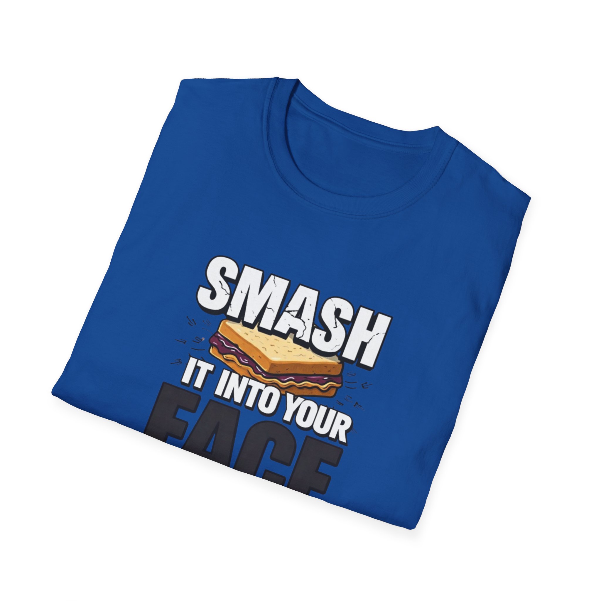 Smash It Into Your Face T-Shirt — Bold Graphic Statement Tee - Image 44