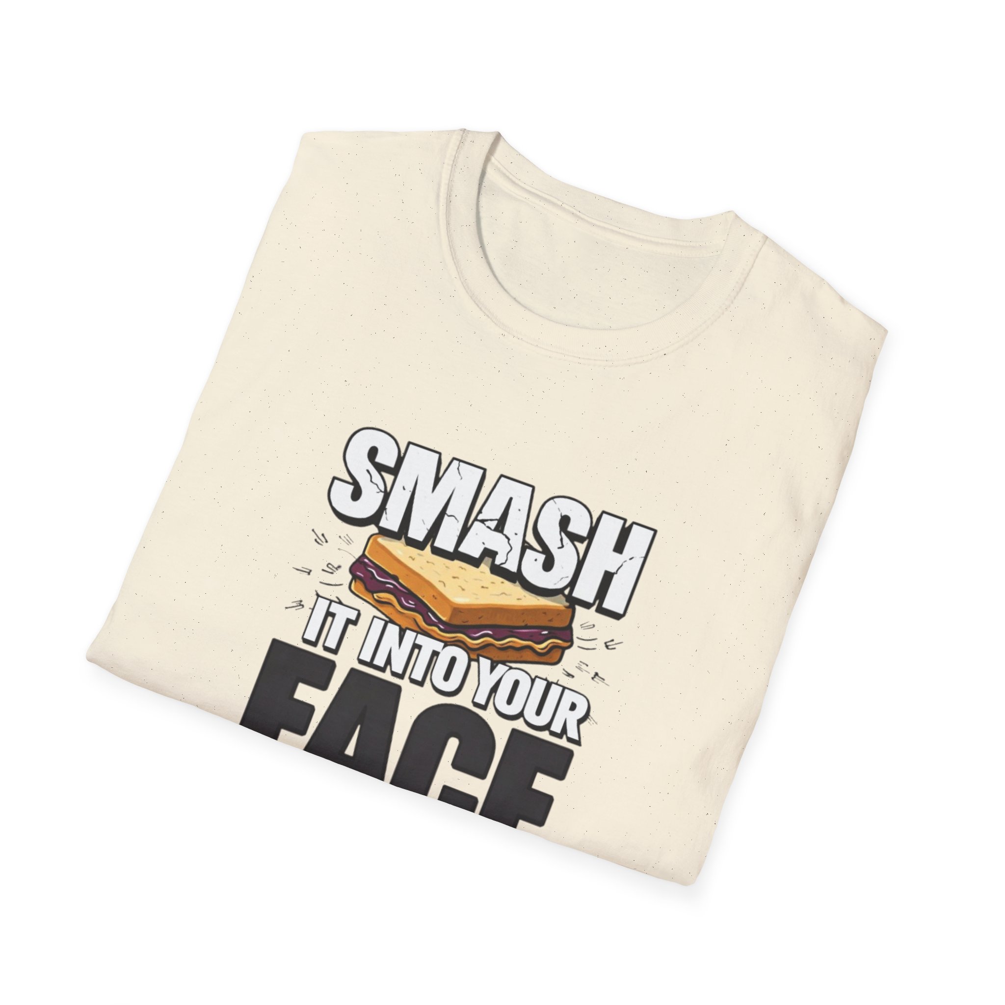 Smash It Into Your Face T-Shirt — Bold Graphic Statement Tee - Image 69