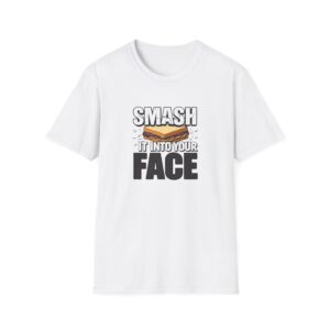Smash It Into Your Face T-Shirt — Bold Graphic Statement Tee