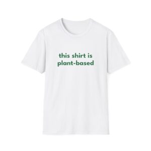 This Shirt Is Plant Based T-Shirt — Vegan/Sustainable Statement Tee